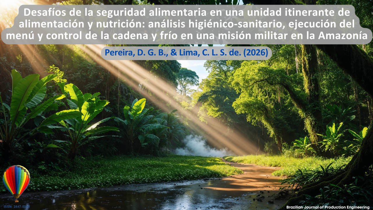 La imagen presenta un paisaje de la Selva Amazónica con vegetación densa, árboles de gran tamaño, rayos de sol atravesando la selva y un curso de agua en medio del entorno natural. La composición visual representa el contexto amazónico relacionado con los desafíos de la seguridad alimentaria en operaciones itinerantes de alimentación y nutrición, destacando aspectos logísticos, sanitarios y ambientales involucrados en misiones militares en la región. El escenario remite a las dificultades de conservación de alimentos, control de la cadena de frío y ejecución de menús en áreas remotas y de difícil acceso. En la parte superior se encuentra el título del artículo “Desafíos de la seguridad alimentaria en una unidad itinerante de alimentación y nutrición: análisis higiénico-sanitario, ejecución del menú y control de la cadena de frío en misión militar en la Amazonía”, seguido de los autores Pereira, D. G. B., y Lima, C. L. S. de. (2026). En la esquina inferior se muestra la identificación de la Brazilian Journal of Production Engineering y el ISSN de la revista.